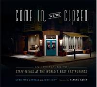 Come In, We're Closed: An Invitation to Staff Meals at the World's Best Restaurants
