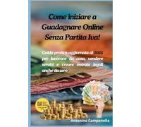 COME INIZIARE A GUADAGNARE ONLINE SENZA PARTITA IVA: Guida pratica aggiornata al 2025 per lavorare da casa, vendere servizi e creare entrate legali anche da zero