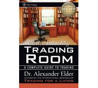 Come Into My Trading Room : A Complete Guide to Trading