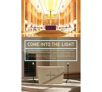 Come Into the Light: Church Interiors for the Celebration of Liturgy by Daniel McCarthy OSB (2016-07-20)