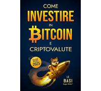Come Investire in Bitcoin e Criptovalute - Le Basi: Strategie di Investimento Crypto a Lungo Periodo Semplici ed Efficaci per Principianti