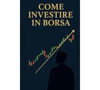 Come investire in Borsa: La Guida Premium per Guadagnare in Borsa