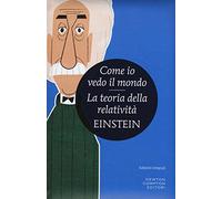 Come io vedo il mondo-La teoria della relatività. Ediz. integrale