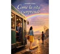 Come la vita ci sorprende: La felicità nasce quando l'amore rende ancora possibile il futuro