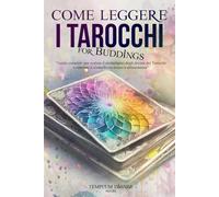 Come leggere i Tarocchi: Guida completa per svelare il simbolismo degli Arcani dei Tarocchi e ottenere il controllo su amore e abbondanza