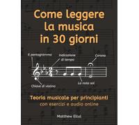 Come leggere la musica in 30 giorni: Teoria musicale per principianti con esercizi e audio online