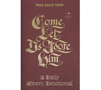 Come Let Us Adore Him Paul David Tripp Hardback Crossway Books St