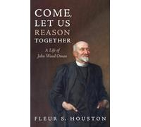 Come, Let Us Reason Together: A Life of John Wood Oman