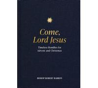 Come, Lord Jesus: Timeless Homilies for Advent and Christmas