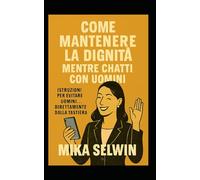 Come mantenere la dignità quando chatti con uomini.: Istruzioni su come evitare uomini direttamente dalla tastiera. (Piccoli Libri di Sopravvivenza Elegante)