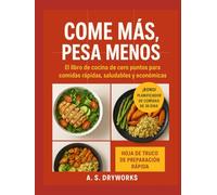 COME MÁS, PESA MENOS: El libro de cocina de cero puntos para comidas rápidas, saludables y económicas
