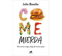 Come Mierda: No Comas Mejor, Deja de Comer Peor / Eat Shit: Don't Eat Better, Stop Eating So Badly: No comas mejor, deja de comer peor/ Don't eat better, stop eating contaminated food (Vergara)