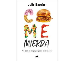 Come Mierda: No Comas Mejor, Deja de Comer Peor / Eat Shit: Don't Eat Better, Stop Eating So Badly: No comas mejor, deja de comer peor/ Don't eat better, stop eating contaminated food (Vergara)