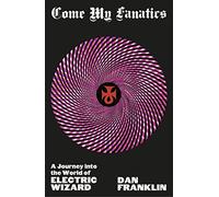 Come My Fanatics : A Journey into the World of Electric Wizard