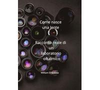 Come nasce una lente: Racconto reale di un laboratorio oftalmico