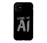 Come On AI Humor Text Funny AI Quotes Funny AI Sayings Case for iPhone 11