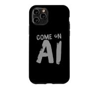 Come On AI Humor Text Funny AI Quotes Funny AI Sayings Case for iPhone 11 Pro