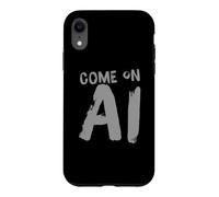 Come On AI Humor Text Funny AI Quotes Funny AI Sayings Case for iPhone XR