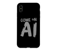 Come On AI Humor Text Funny AI Quotes Funny AI Sayings Case for iPhone XS Max