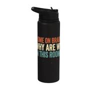 Come On Brain Why are We in This Room Funny Quote Stainless Steel Insulated Water Bottle