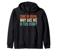 Come On Brain Why Are We In This Room Funny Quote Zip Hoodie
