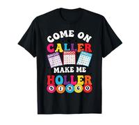 Come On Caller Make Me Holler Colorful Bingo Design Funny T-Shirt