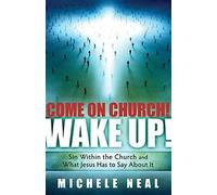 [(Come on Church! Wake Up! : Sin Within the Church, and What Jesus Has to Say about It)] [By (author) Michele Neal] published on (January, 2013)
