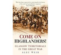 Come on Highlanders!: Glasgow Territorials in the Great War