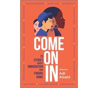 Come On In: 15 Stories about Immigration and Finding Home (Original)