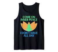 Come On Inner Peace I Don’t Have All Day Funny Meditation Tank Top