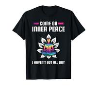 Come On Inner Peace I Havent Got All Day Meditation T-Shirt