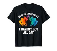 Come On Inner Peace I Haven't Got All Day Yoga Lover Lotus T-Shirt
