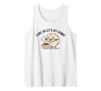 Come On Let’s Get Going Tired Brain Coffee Fun Tank Top