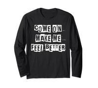 Come On Make Me Feel Better Long Sleeve T-Shirt