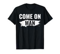 Come On Man Bold Text Design | Funny Motivational Quote T-Shirt