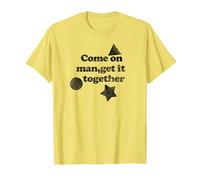 Come on Man Get It Together T-Shirt