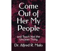 Come Out of Her My People: and Touch Not the Unclean Thing