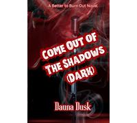 Come Out of The Shadows: A Better To Burn Out Novel (Better to Burn Dark Series)
