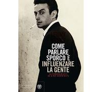 Come parlare sporco e influenzare la gente: Autobiografia di uno showman (Overlook)