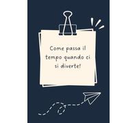 Come passa il tempo quando ci si diverte! - Taccuino divertente per appunti e idee | Quaderno simpatico da ufficio: Taccuino divertente per appunti, ... amici e amiche | Umorismo da ufficio