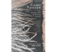 Come Passion: The Soulful ART of Healing Trauma