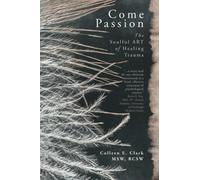 Come Passion: The Soulful ART of Healing Trauma