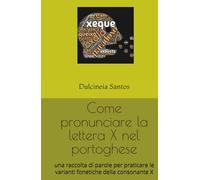 Come pronunciare la lettera X nel portoghese: una raccolta di parole per praticare le varianti fonetiche della consonante X