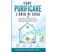 Come Purificare l'Aria di Casa: Guida pratica per capire e ridurre muffa, condensa e aria viziata, scegliere gli strumenti giusti e sapere quando ... (Manuali di ottimizzazione domestica)