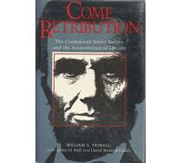 Come Retribution: Confederate Secret Service and the Assassination of Lincoln
