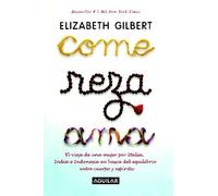 Come, reza, ama / Eat, Pray, Love: One Woman's Search for Everything Across Italy, India and Indonesia (Spanish Edition) Tra Edition by Gilbert, Elizabeth published by Aguilar (2007) Paperback