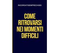Come ritrovarsi nei momenti difficili: Un viaggio per tornare a te stesso quando la vita, la paura e le aspettative ti allontanano da ciò che sei
