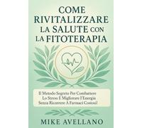 COME RIVITALIZZARE LA SALUTE CON LA FITOTERAPIA: Il metodo segreto per combattere lo stress e migliorare l'energia senza ricorrere a farmaci costosi!: 2
