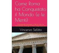 Come Roma ha Conquistato il Mondo (e le Menti): Propaganda, Immagine e Stile di Vita: La Straordinaria Strategia di Potere degli Imperatori