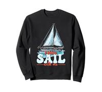 Come Sail With Me Sailor Sail Captain Sweatshirt